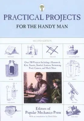 Proyectos prácticos para el manitas: Más de 700 proyectos, entre ellos una hamaca, una cometa, una tostadora, un reloj de sol, una linterna, una piscina, una cámara y mucho más. - Practical Projects for the Handy Man: Over 700 Projects Including a Hammock, Kite, Toaster, Sundial, Lantern, Swimming Pool, Camera, and Much More