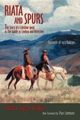 Riata y espuelas: La historia de una vida pasada en la silla de montar como vaquero y detective - Riata and Spurs: The Story of a Lifetime spent in the Saddle as Cowboy and Detective