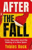 Después de la caída: Crisis, recuperación y construcción de una nueva España - After the Fall: Crisis, Recovery and the Making of a New Spain