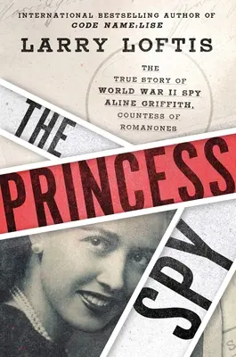 La princesa espía: La verdadera historia de la espía de la Segunda Guerra Mundial Aline Griffith, condesa de Romanones - The Princess Spy: The True Story of World War II Spy Aline Griffith, Countess of Romanones