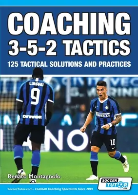 Tácticas de Coaching 3-5-2 - 125 soluciones tácticas y prácticas - Coaching 3-5-2 Tactics - 125 Tactical Solutions & Practices