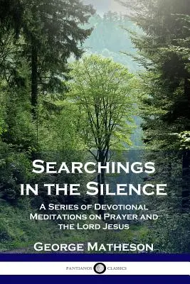 Escudriñando en el silencio: Una serie de meditaciones devocionales sobre la oración y el Señor Jesús - Searchings in the Silence: A Series of Devotional Meditations on Prayer and the Lord Jesus