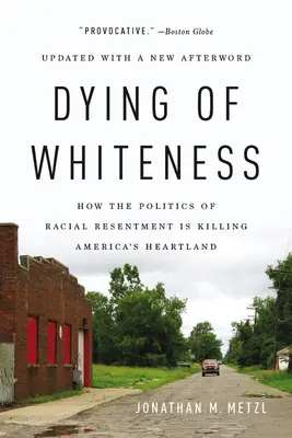 Morir de blancura: Cómo la política del resentimiento racial está matando el corazón de Estados Unidos - Dying of Whiteness: How the Politics of Racial Resentment Is Killing America's Heartland