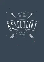 Cómo ser resiliente - Consejos y técnicas para ayudarte a reunir tu fuerza interior - How to Be Resilient - Tips and Techniques to Help You Summon Your Inner Strength