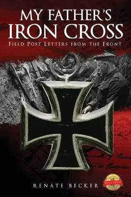 La Cruz de Hierro de mi padre: Cartas de campaña desde el frente - My Father's Iron Cross: Field Post Letters from the Front