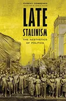 El estalinismo tardío: La estética de la política - Late Stalinism: The Aesthetics of Politics