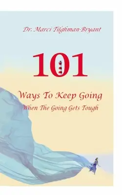 101 maneras de seguir adelante cuando las cosas se ponen difíciles - 101 Ways to Keep Going, When the Going Gets Tough!