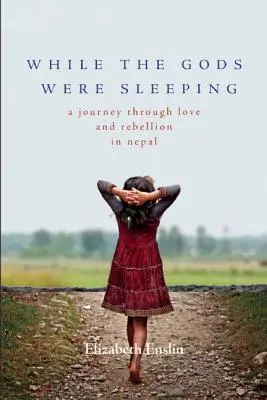 Mientras los dioses dormían: Un viaje a través del amor y la rebelión en Nepal - While the Gods Were Sleeping: A Journey Through Love and Rebellion in Nepal