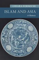 El Islam y Asia: Una historia - Islam and Asia: A History