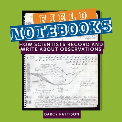 Cuadernos de campo: Cómo los científicos registran y escriben sus observaciones - Field Notebooks: How Scientists Record and Write About Observations