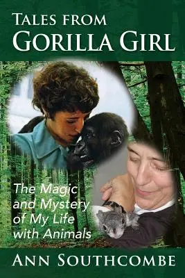 Cuentos de una niña gorila: la magia y el misterio de mi vida con los animales - Tales from Gorilla Girl: The Magic and Mystery of My Life with Animals