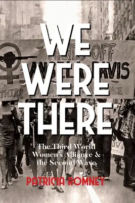 Estábamos allí: La Alianza de Mujeres del Tercer Mundo y la Segunda Ola - We Were There: The Third World Women's Alliance and the Second Wave