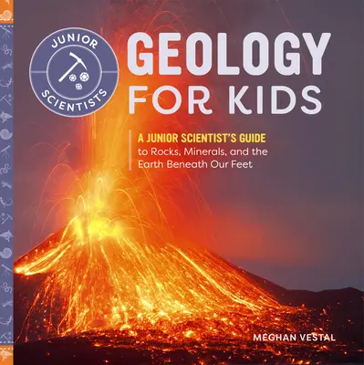 Geología para niños: Guía de rocas, minerales y la Tierra bajo nuestros pies para jóvenes científicos - Geology for Kids: A Junior Scientist's Guide to Rocks, Minerals, and the Earth Beneath Our Feet