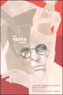 El lector de Yeats, edición revisada: Un compendio portátil de poesía, teatro y prosa - The Yeats Reader, Revised Edition: A Portable Compendium of Poetry, Drama, and Prose