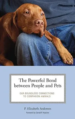 El poderoso vínculo entre personas y animales de compañía: Nuestras ilimitadas conexiones con los animales de compañía - The Powerful Bond between People and Pets: Our Boundless Connections to Companion Animals