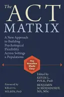 La Matriz de la Ley: Un Nuevo Enfoque para Construir Flexibilidad Psicológica a Través de Entornos y Poblaciones - The Act Matrix: A New Approach to Building Psychological Flexibility Across Settings & Populations