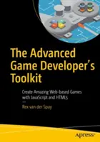 Herramientas avanzadas para desarrolladores de juegos: Cree asombrosos juegos basados en la Web con JavaScript y Html5 - The Advanced Game Developer's Toolkit: Create Amazing Web-Based Games with JavaScript and Html5