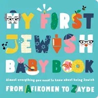 Mi primer libro para bebés judíos: Casi Todo Lo Que Necesitas Saber Sobre Ser Judío--Desde Afikomen hasta Zayde - My First Jewish Baby Book: Almost Everything You Need to Know about Being Jewish--From Afikomen to Zayde