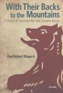 De espaldas a las montañas: Historia de la Rus de los Cárpatos y de los rusos de los Cárpatos - With Their Backs to the Mountains: A History of Carpathian Rus' and Carpatho-Rusyns