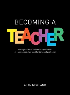 Convertirse en profesor: Las implicaciones legales, éticas y morales de acceder a la profesión más fundamental de la sociedad - Becoming a Teacher: The Legal, Ethical and Moral Implications of Entering Society's Most Fundamental Profession