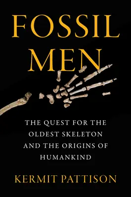 Hombres fósiles: La búsqueda del esqueleto más antiguo y los orígenes de la humanidad - Fossil Men: The Quest for the Oldest Skeleton and the Origins of Humankind