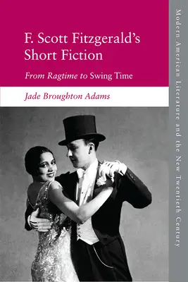 F. La ficción breve de Scott Fitzgerald: De Ragtime a Swing Time - F. Scott Fitzgerald's Short Fiction: From Ragtime to Swing Time
