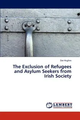 La exclusión de los refugiados y solicitantes de asilo de la sociedad irlandesa - The Exclusion of Refugees and Asylum Seekers from Irish Society