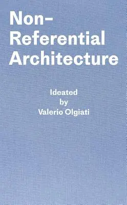 Arquitectura no referencial: Ideado por Valerio Olgiati y escrito por Markus Breitschmid - Non-Referential Architecture: Ideated by Valerio Olgiati and Written by Markus Breitschmid