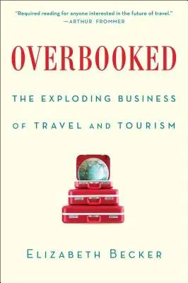 Overbooked: La explosión del negocio de los viajes y el turismo - Overbooked: The Exploding Business of Travel and Tourism