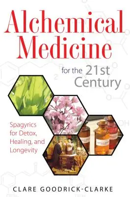 Medicina alquímica para el siglo XXI: Espagíricos para la Desintoxicación, la Curación y la Longevidad - Alchemical Medicine for the 21st Century: Spagyrics for Detox, Healing, and Longevity