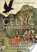 Mitología celta: Cuentos de dioses, diosas y héroes - Celtic Mythology: Tales of Gods, Goddesses, and Heroes