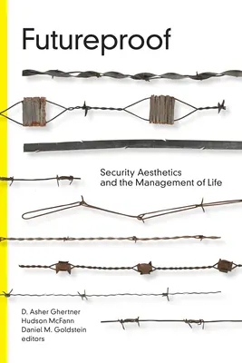 A prueba de futuro: Estética de la seguridad y gestión de la vida - Futureproof: Security Aesthetics and the Management of Life