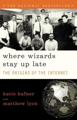 Donde los magos se quedan despiertos hasta tarde: los orígenes de Internet - Where Wizards Stay Up Late: The Origins of the Internet