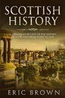 Historia de Escocia: Una visión concisa de la historia de Escocia de principio a fin - Scottish History: A Concise Overview of the History of Scotland From Start to End