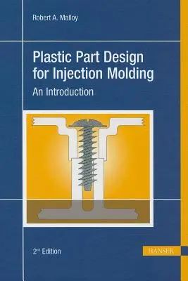 Diseño de piezas de plástico para moldeo por inyección 2e: Una Introduccin - Plastic Part Design for Injection Molding 2e: An Introduction