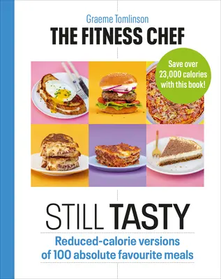 El chef en forma: Aún sabroso: Versiones Reducidas en Calorías de 100 Platos Absolutamente Favoritos - The Fitness Chef: Still Tasty: Reduced-Calorie Versions of 100 Absolute Favourite Meals