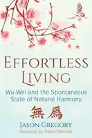 Vivir sin esfuerzo: Wu-Wei y el estado espontáneo de armonía natural - Effortless Living: Wu-Wei and the Spontaneous State of Natural Harmony