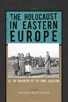 El Holocausto en Europa del Este: En el epicentro de la solución final - The Holocaust in Eastern Europe: At the Epicenter of the Final Solution