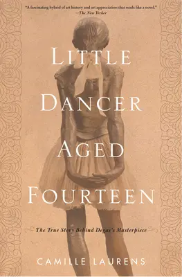 La pequeña bailarina de catorce años: La verdadera historia detrás de la obra maestra de Degas - Little Dancer Aged Fourteen: The True Story Behind Degas's Masterpiece