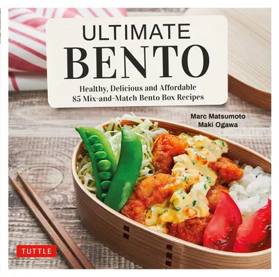 Bento definitivo: sano, delicioso y asequible: 85 Recetas de Bento Box para mezclar y combinar - Ultimate Bento: Healthy, Delicious and Affordable: 85 Mix-And-Match Bento Box Recipes