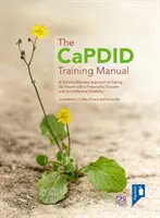 CaPDID Training Manual - A Trauma-informed Approach to Caring for People with a Personality Disorder and an Intellectual Disability (Manual de formación CaPDID - Un enfoque basado en el trauma para atender a personas con trastorno de la personalidad y discapacidad intelectual) - CaPDID Training Manual - A Trauma-informed Approach to Caring for People with a Personality Disorder and an Intellectual Disability