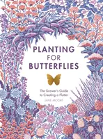 Plantar para las mariposas: La Guía del Cultivador para Crear un Aleteo - Planting for Butterflies: The Grower's Guide to Creating a Flutter