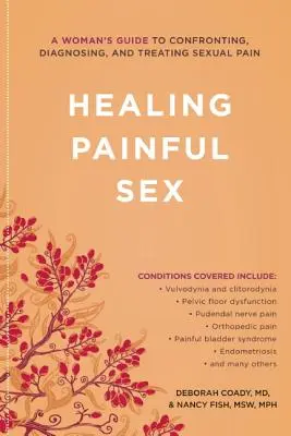 Sanar el sexo doloroso: Guía de la mujer para afrontar, diagnosticar y tratar el dolor sexual - Healing Painful Sex: A Woman's Guide to Confronting, Diagnosing, and Treating Sexual Pain