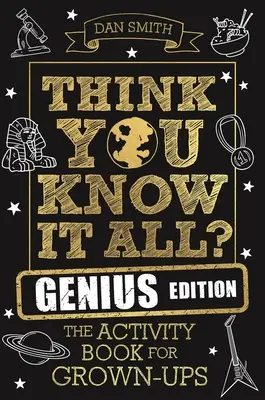 ¿Cree que lo sabe todo? Edición Genius: El libro de actividades para adultos - Think You Know It All? Genius Edition: The Activity Book for Grown-Ups