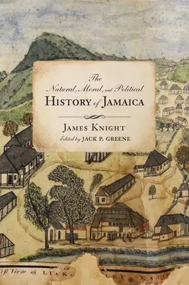 The Natural, Moral, and Political History of Jamaica, and the Territories Thereon Depending: Desde el primer descubrimiento de la isla por Cristóbal Colón - The Natural, Moral, and Political History of Jamaica, and the Territories Thereon Depending: From the First Discovery of the Island by Christopher Col