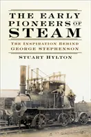 Los primeros pioneros del vapor: La inspiración detrás de George Stephenson - The Early Pioneers of Steam: The Inspiration Behind George Stephenson