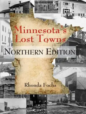 Los pueblos perdidos de Minnesota Edición Norte - Minnesota's Lost Towns Northern Edition