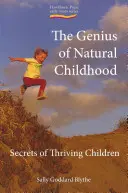 El genio de la infancia natural: Los secretos de los niños que prosperan - The Genius of Natural Childhood, the: Secrets of Thriving Children