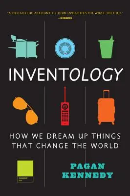 Inventología: Cómo ideamos cosas que cambian el mundo - Inventology: How We Dream Up Things That Change the World