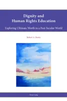 Educación para la dignidad y los derechos humanos: Explorando el valor supremo en un mundo postsecular - Dignity and Human Rights Education: Exploring Ultimate Worth in a Post-Secular World